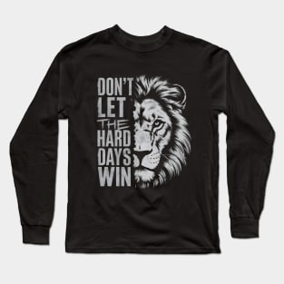 Don't Let the Hard Days Win Long Sleeve T-Shirt